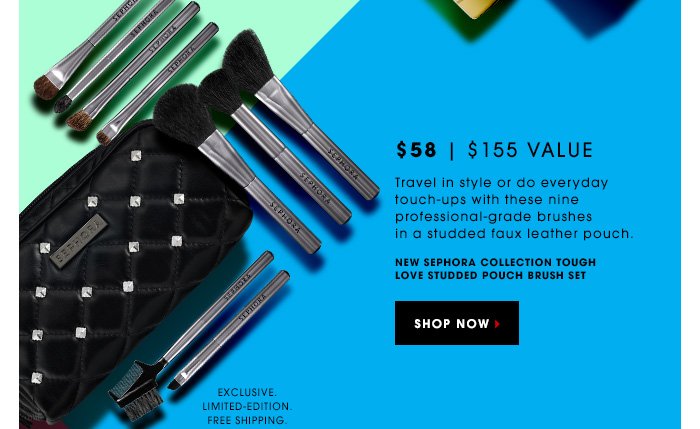 $58 | $155 Value. Travel in style or do everyday touch-ups with these nine professional-grade brushes in a studded faux leather pouch. NEW SEPHORA COLLECTION Tough Love Studded Pouch Brush Set. Exclusive . Limited-edition. Free shipping. SHOP NOW