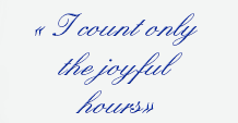 "I count only the joyful hours"