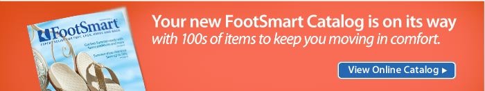 Your new FootSmart Catalog is on its way. View Online Catalog