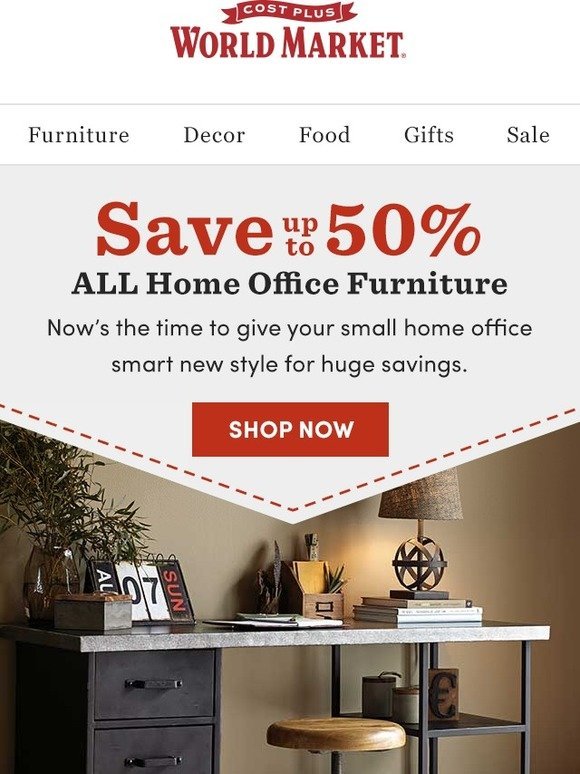 Cost Plus World Market: Small office, BIG style. SAVE up to 50% on must-have Home Office finds ...