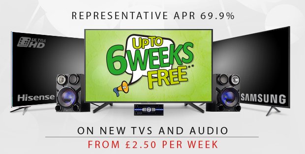 Upto 6 Weeks Free on any new TVs and selected Audio from £2.50 per week*