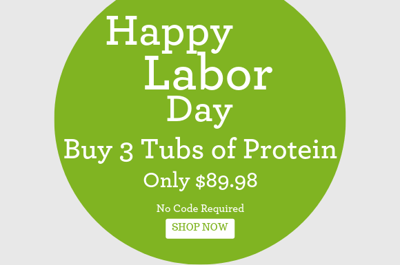 Happy Labor Day! Buy 3 tubs of protein for only $89.98