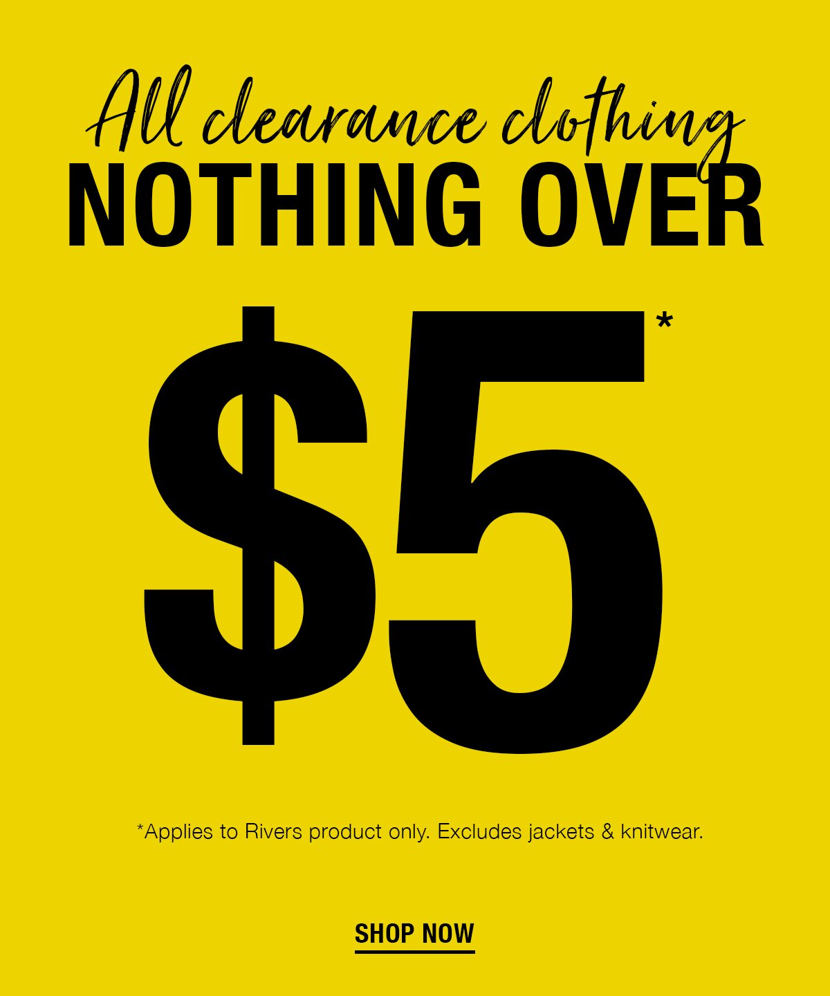 Rivers: Nothing over $5* Clearance Clothing
